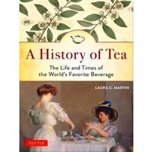 A History of Tea The Life and Times of the World's Favorite Beverage