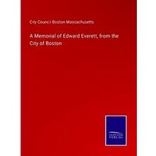 A Memorial of Edward Everett, from the City of Boston