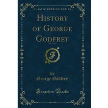 History of George Godfrey, Vol. 3 of 3 (Classic Reprint)