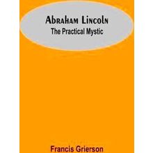 Abraham Lincoln - Francis Grierson