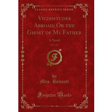 Vicissitudes Abroad; Or the Ghost of My Father, Vol. 4 of 6: A Novel