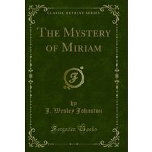 The Mystery of Miriam (Classic Reprint)