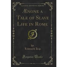 Ænone a Tale of Slave Life in Rome (Classic Reprint)