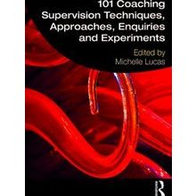 101 Coaching Supervision Techniques, Approaches, Enquiries and Experiments