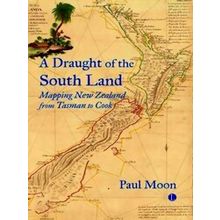 A Draught Of The South Land: Mapping New Zealand From Tasman To Cook
