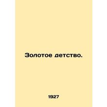 A golden childhood. In Russian /Zolotoe detstvo.