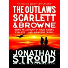 The Outlaws Scarlett and Browne by Jonathan Stroud