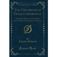The Childhood of David Copperfield: The Early Chapters of the Author's Novel