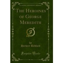 The Heroines of George Meredith (Classic Reprint)
