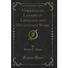 Correlated Lessons in Language and Occupation Work (Classic Reprint)