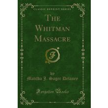 The Whitman Massacre (Classic Reprint)
