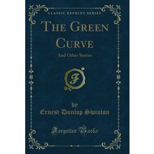 The Green Curve: And Other Stories (Classic Reprint)