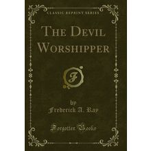 The Devil Worshipper (Classic Reprint)