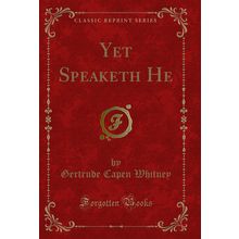 Yet Speaketh He (Classic Reprint)