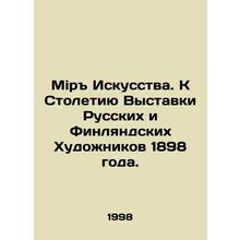 World of Art. To mark the centenary of the 1898 Exhibition of Russian and Finni