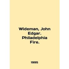 Wideman, John Edgar. Philadelphia Fire. In English /Wideman, John Edgar. Philad