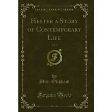 Hester a Story of Contemporary Life, Vol. 2 (Classic Reprint)