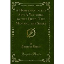 A Horseman in the Sky; A Watcher by the Dead; The Man and the Snake