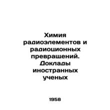The chemistry of radio elements and radio transformations. Reports of foreign s