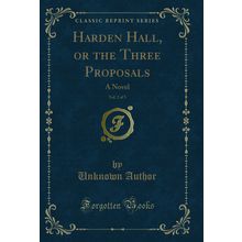 Harden Hall, or the Three Proposals, Vol. 2 of 3: A Novel (Classic Reprint)
