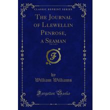 The Journal of Llewellin Penrose, a Seaman, Vol. 2 of 4 (Classic Reprint)