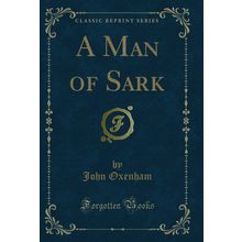 A Man of Sark (Classic Reprint)