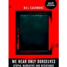 We Hear Only Ourselves: Utopia, Memory, And Resistance