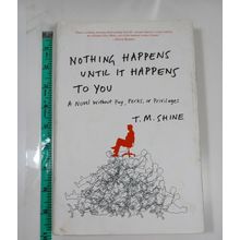 Nothing Happens until it happens to you By T.M. shine 2010 hardback/dust jacket