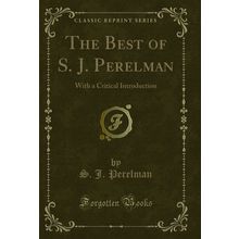 The Best of S. J. Perelman: With a Critical Introduction (Classic Reprint)
