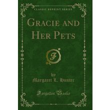 Gracie and Her Pets (Classic Reprint)