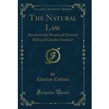 The Natural Law: Based on the Drama of Howard Hall and Charles Summer