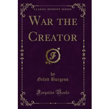 War the Creator (Classic Reprint)