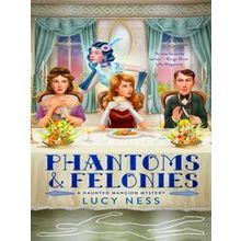 A Haunted Mansion Mystery: Phantoms and Felonies