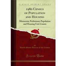 1980 Census of Population and Housing: Minnesota (Classic Reprint)