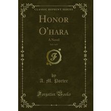 Honor O'hara, Vol. 1 of 3: A Novel (Classic Reprint)