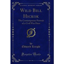 Wild Bill Hickok: The Contemporary Portrait of a Civil War Hero