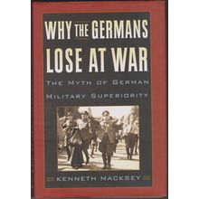 Why the Germans Lose at War, by Kenneth Macksey. 1st HC/DJ