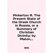 Pinkerton R. The Present State of the Greek Church in Russia, or a Summary of C