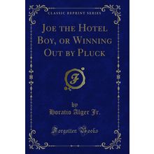 Joe the Hotel Boy, or Winning Out by Pluck (Classic Reprint)