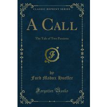A Call: The Tale of Two Passions (Classic Reprint)