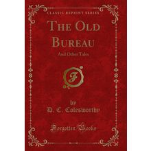 The Old Bureau: And Other Tales (Classic Reprint)
