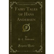 Fairy Tales of Hans Andersen (Classic Reprint)