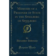 Memoirs of a Prisoner of State in the Spielberg of Spielberg, Vol. 1 of 2