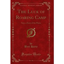 The Luck of Roaring Camp: Susy, a Story of the Plains (Classic Reprint)
