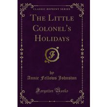 The Little Colonel's Holidays (Classic Reprint)