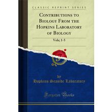 Contributions to Biology From the Hopkins Laboratory of Biology: Vols; 1-5