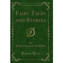 Fairy Tales and Stories (Classic Reprint)