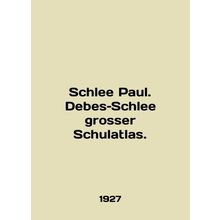 Schlee Paul Debes Schlee grosser Schulatlas. In English /Schlee Paul. Debes Sc