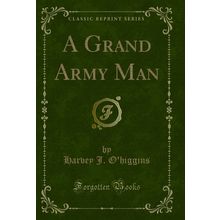 A Grand Army Man (Classic Reprint)