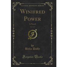 Winifred Power, Vol. 3 of 3: A Novel (Classic Reprint)